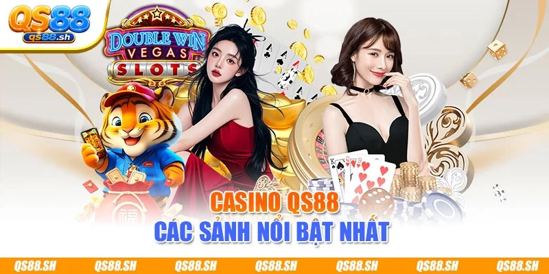 Casino QS88 các sảnh nổi bật nhất 