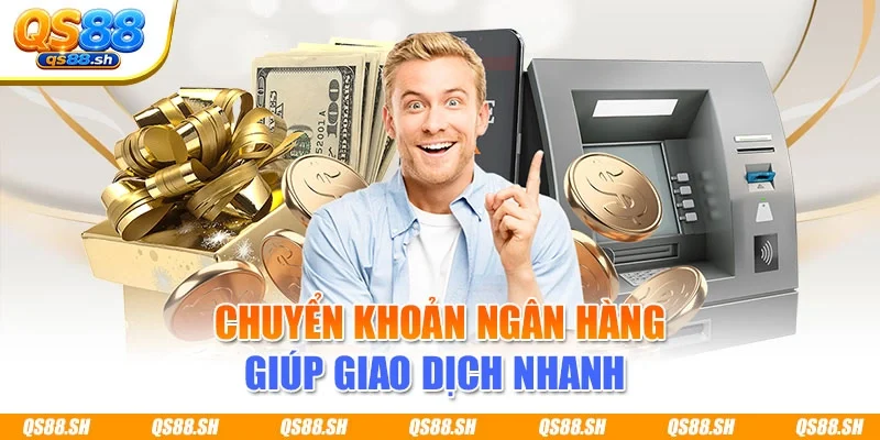 Chuyển khoản ngân hàng giúp giao dịch nhanh 