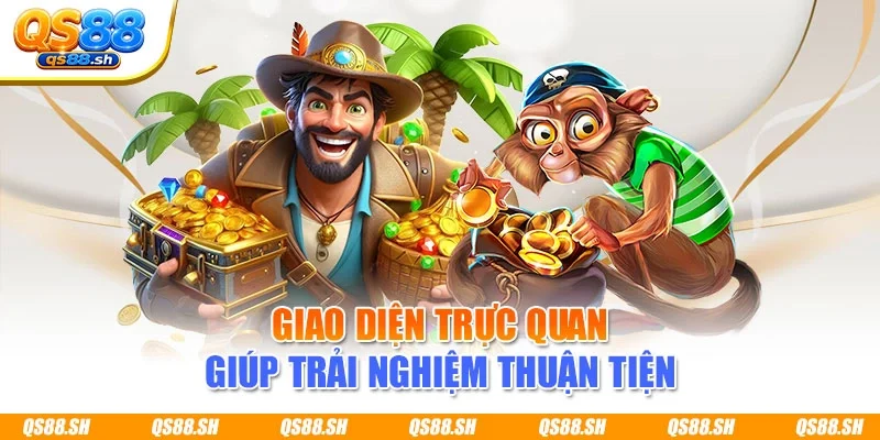 Giao diện trực quan giúp trải nghiệm thuận tiện